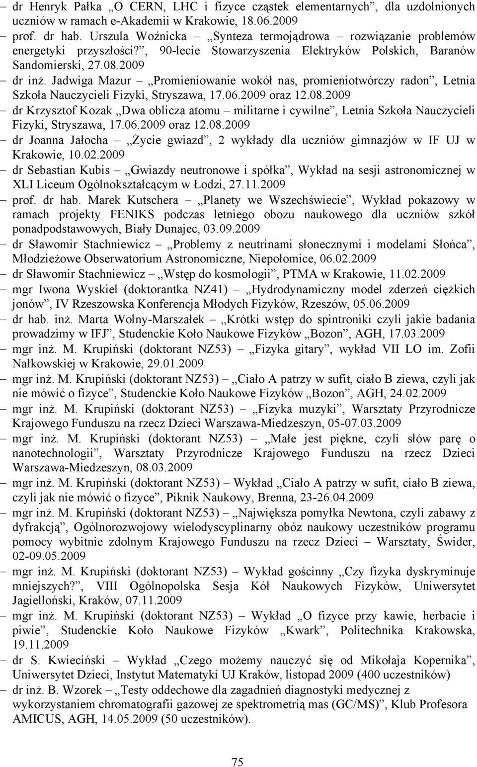 Jadwiga Mazur Promieniowanie wokół nas, promieniotwórczy radon, Letnia Szkoła Nauczycieli Fizyki, Stryszawa, 17.06.2009 oraz 12.08.