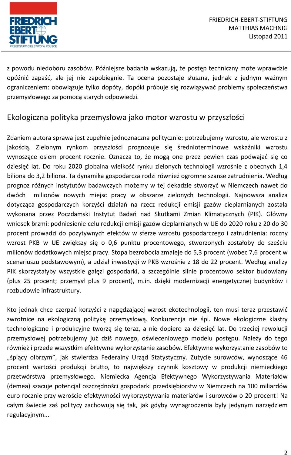 Ekologiczna polityka przemysłowa jako motor wzrostu w przyszłości Zdaniem autora sprawa jest zupełnie jednoznaczna politycznie: potrzebujemy wzrostu, ale wzrostu z jakością.