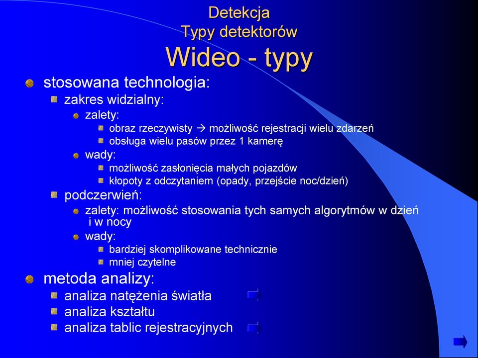 noc/dzień) podczerwień: zalety: możliwość stosowania tych samych algorytmów w dzień i w nocy wady: bardziej