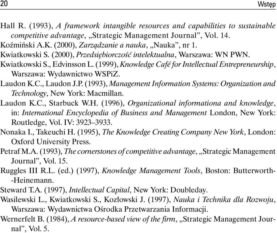 C., Laudon J.P. (1993), Management Information Systems: Organization and Technology, New York: Macmillan. Laudon K.C., Starbuck W.H.