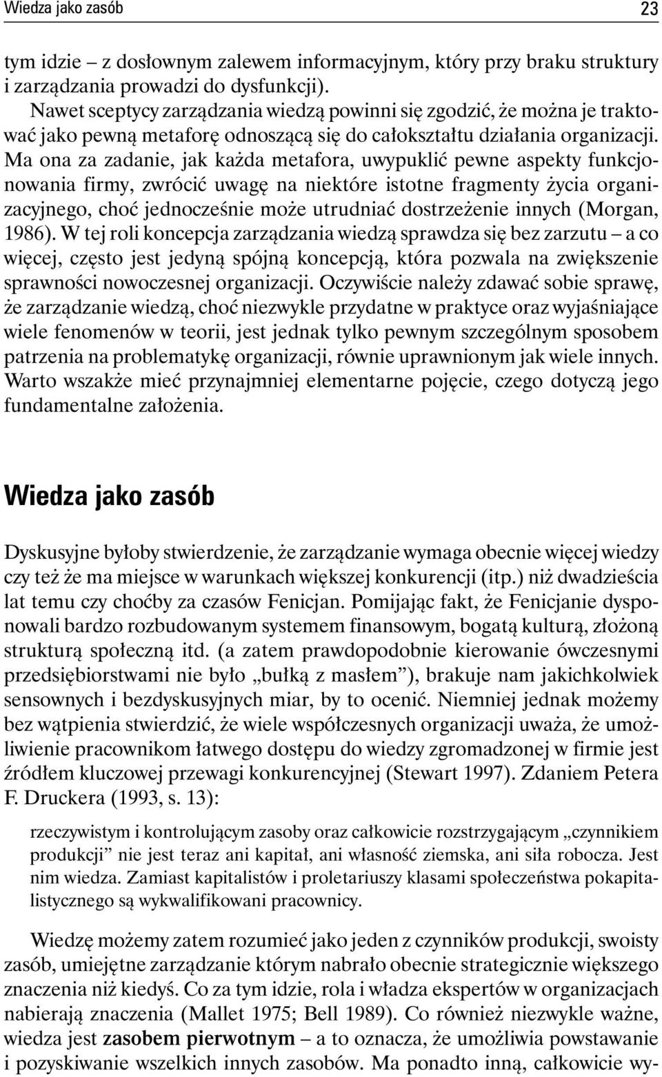 Ma ona za zadanie, jak każda metafora, uwypuklić pewne aspekty funkcjonowania firmy, zwrócić uwagę na niektóre istotne fragmenty życia organizacyjnego, choć jednocześnie może utrudniać dostrzeżenie