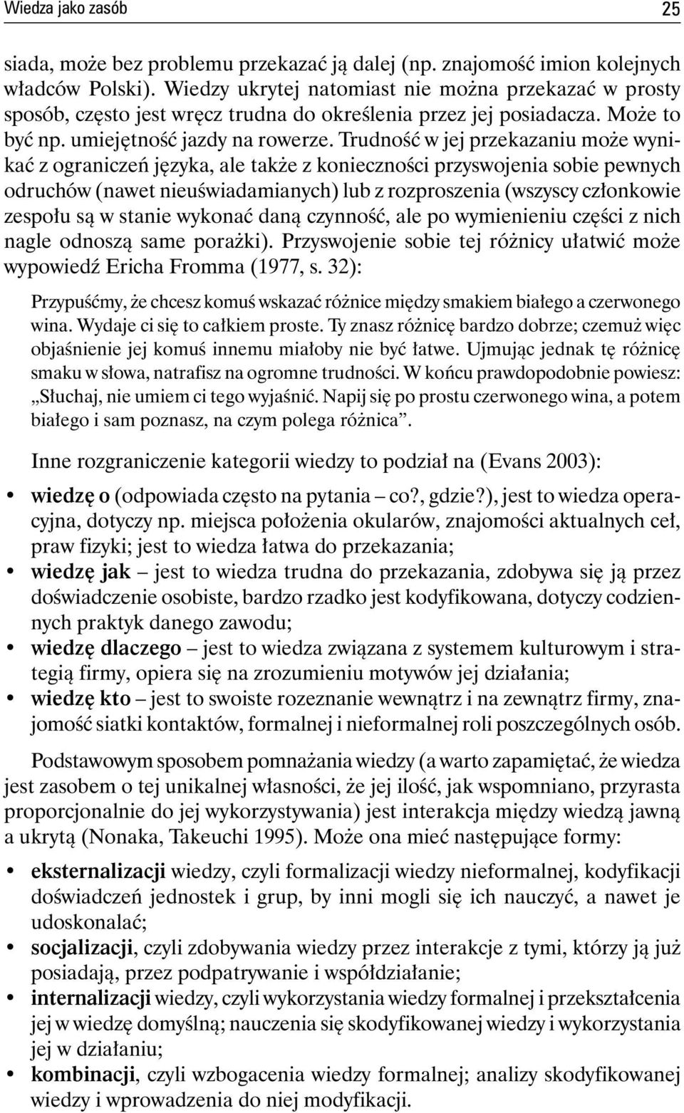 Trudność w jej przekazaniu może wynikać z ograniczeń języka, ale także z konieczności przyswojenia sobie pewnych odruchów (nawet nieuświadamianych) lub z rozproszenia (wszyscy członkowie zespołu są w