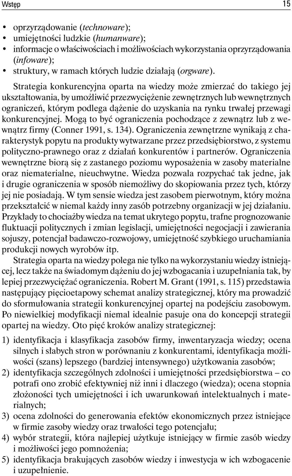 Strategia konkurencyjna oparta na wiedzy może zmierzać do takiego jej ukształtowania, by umożliwić przezwyciężenie zewnętrznych lub wewnętrznych ograniczeń, którym podlega dążenie do uzyskania na