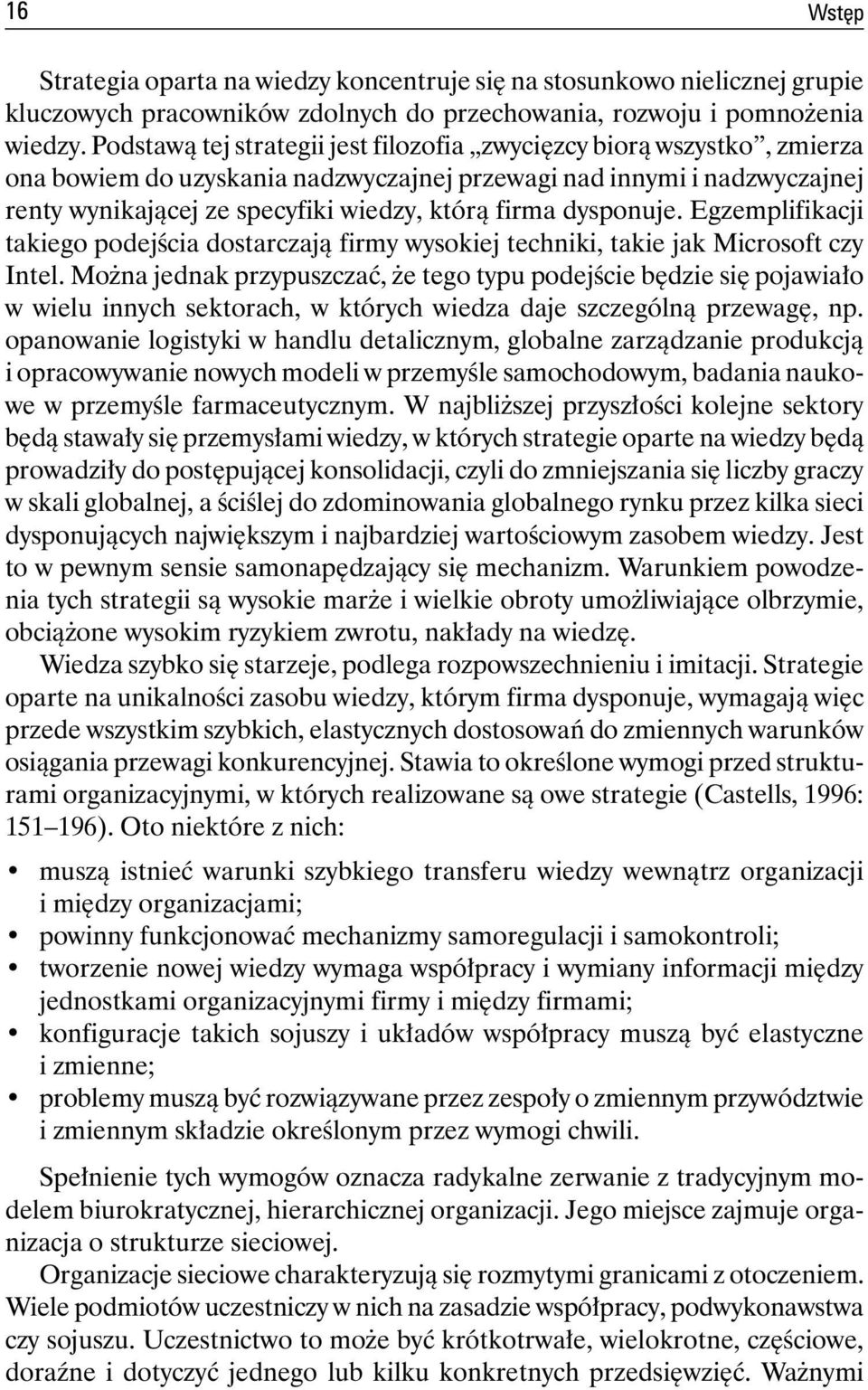 dysponuje. Egzemplifikacji takiego podejścia dostarczają firmy wysokiej techniki, takie jak Microsoft czy Intel.