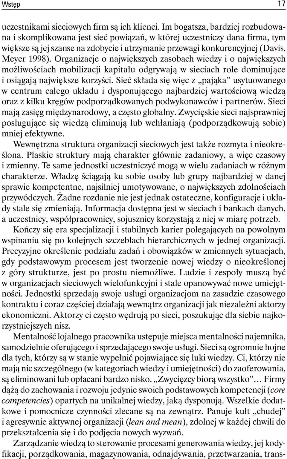 Organizacje o największych zasobach wiedzy i o największych możliwościach mobilizacji kapitału odgrywają w sieciach role dominujące i osiągają największe korzyści.