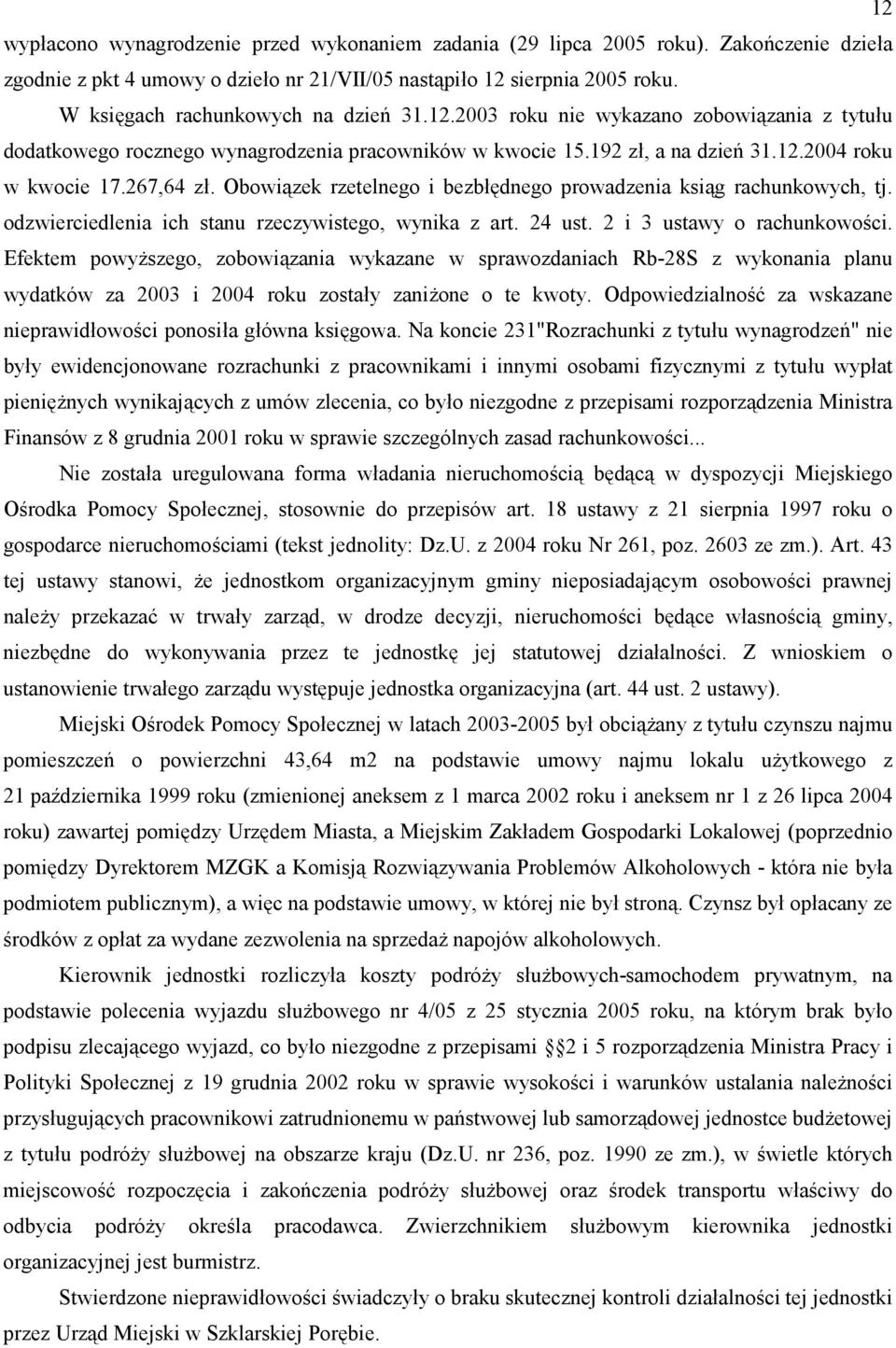 Obowi$zek rzetelnego i bezb2dnego prowadzenia ksi$g rachunkowych, tj. odzwierciedlenia ich stanu rzeczywistego, wynika z art. 24 ust. 2 i 3 ustawy o rachunkowo4ci.