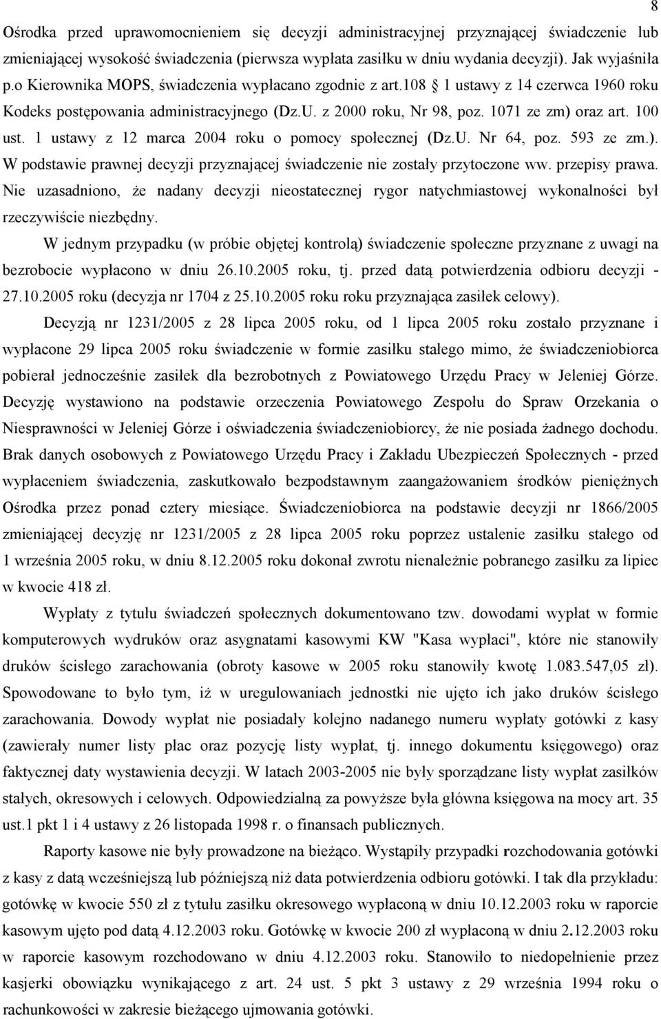 1 ustawy z 12 marca 2004 roku o pomocy spoecznej (Dz.U. Nr 64, poz. 593 ze zm.). W podstawie prawnej decyzji przyznaj$cej 4wiadczenie nie zostay przytoczone ww. przepisy prawa.