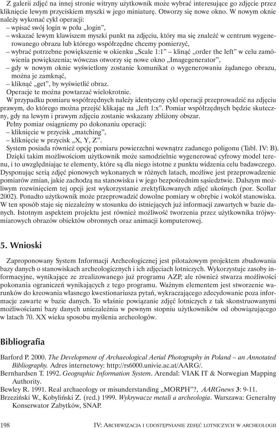 dne chcemy pomierzyç, wybraç potrzebne powi kszenie w okienku Scale 1:1 klinàç order the left w celu zamówienia powi kszenia; wówczas otworzy si nowe okno Imagegenerator, gdy w nowym oknie