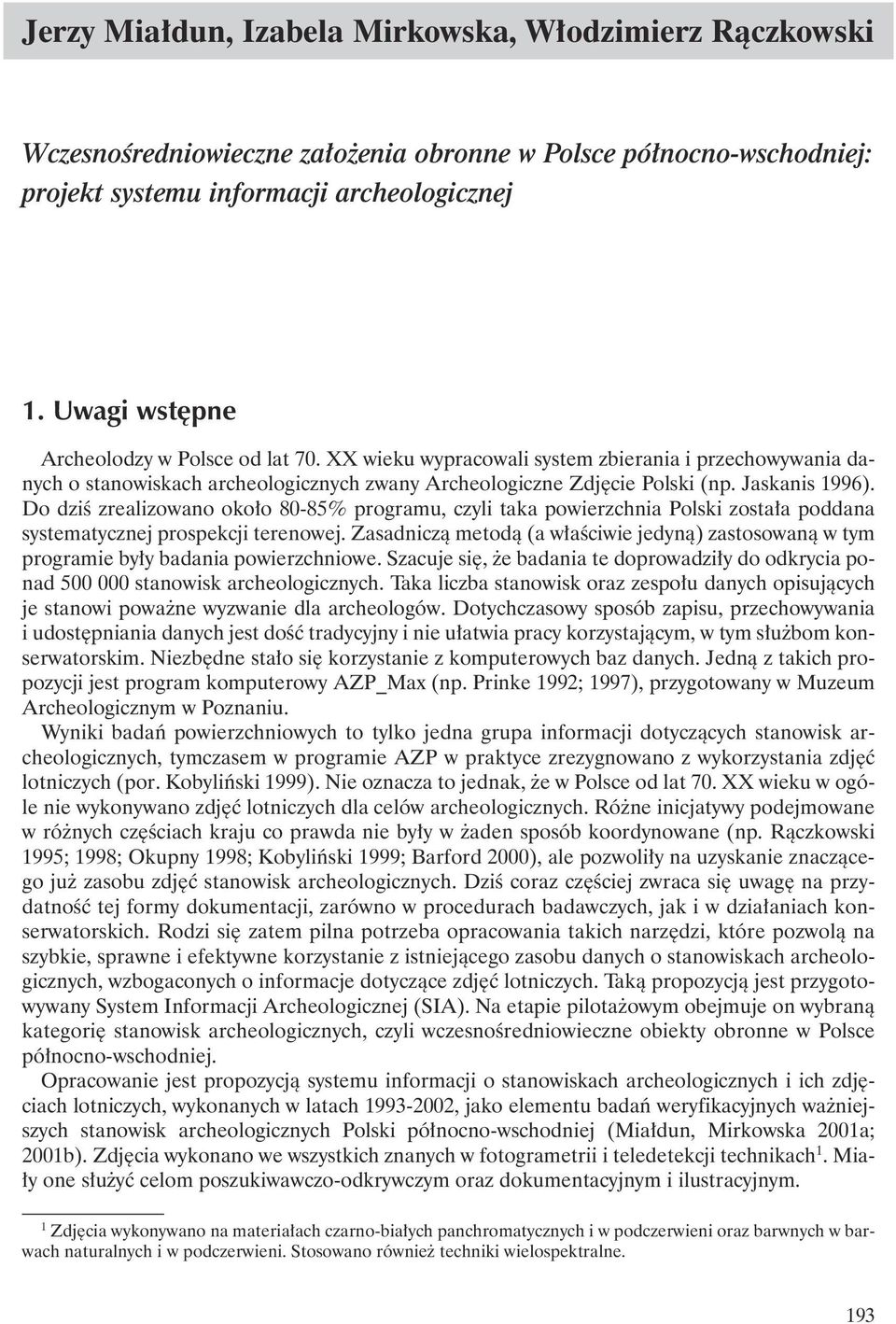 Do dziê zrealizowano oko o 80-85% programu, czyli taka powierzchnia Polski zosta a poddana systematycznej prospekcji terenowej.