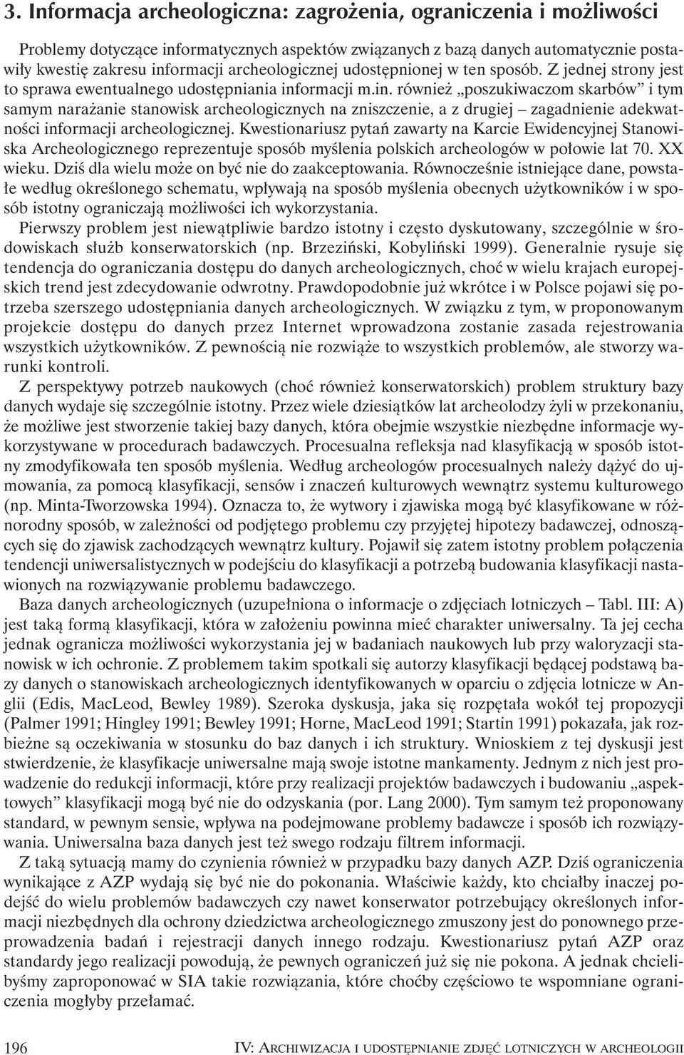 ormacji m.in. równie poszukiwaczom skarbów i tym samym nara anie stanowisk archeologicznych na zniszczenie, a z drugiej zagadnienie adekwatnoêci informacji archeologicznej.