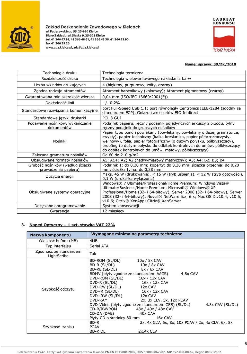 (według ścieŝki prowadzenia papieru) ZuŜycie energii Obsługiwane systemy operacyjne Dołączone oprogramowanie Gwarancja Technologia termiczna Technologia wielowarstwowego nakładania barw 4 (błękitny,