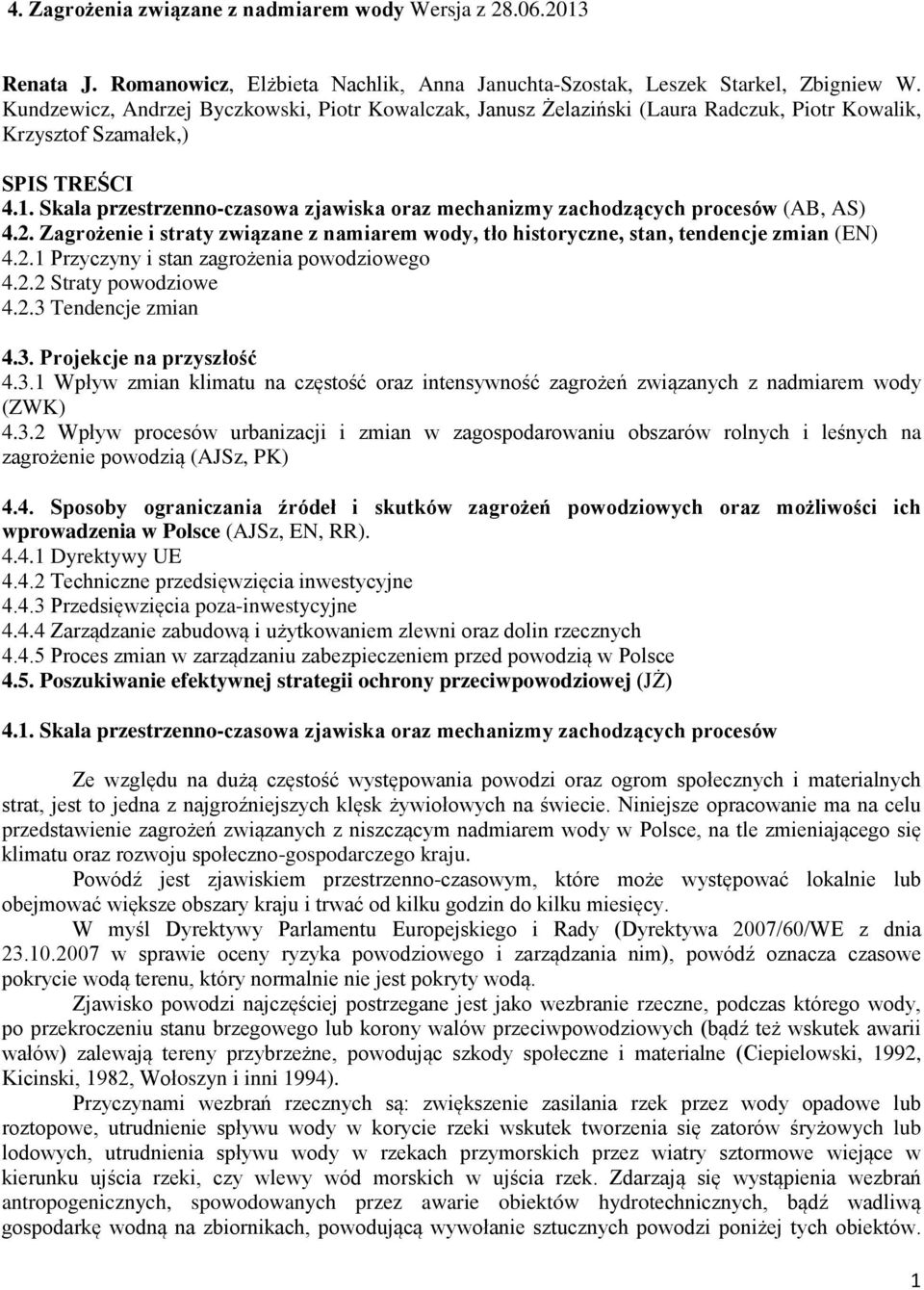 Skala przestrzenno-czasowa zjawiska oraz mechanizmy zachodzących procesów (AB, AS) 4.2. Zagrożenie i straty związane z namiarem wody, tło historyczne, stan, tendencje zmian (EN) 4.2.1 Przyczyny i stan zagrożenia powodziowego 4.