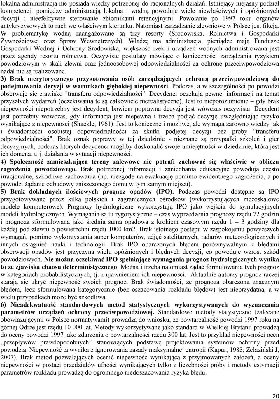 Powołanie po 1997 roku organów antykryzysowych to ruch we właściwym kierunku. Natomiast zarządzanie zlewniowe w Polsce jest fikcją.