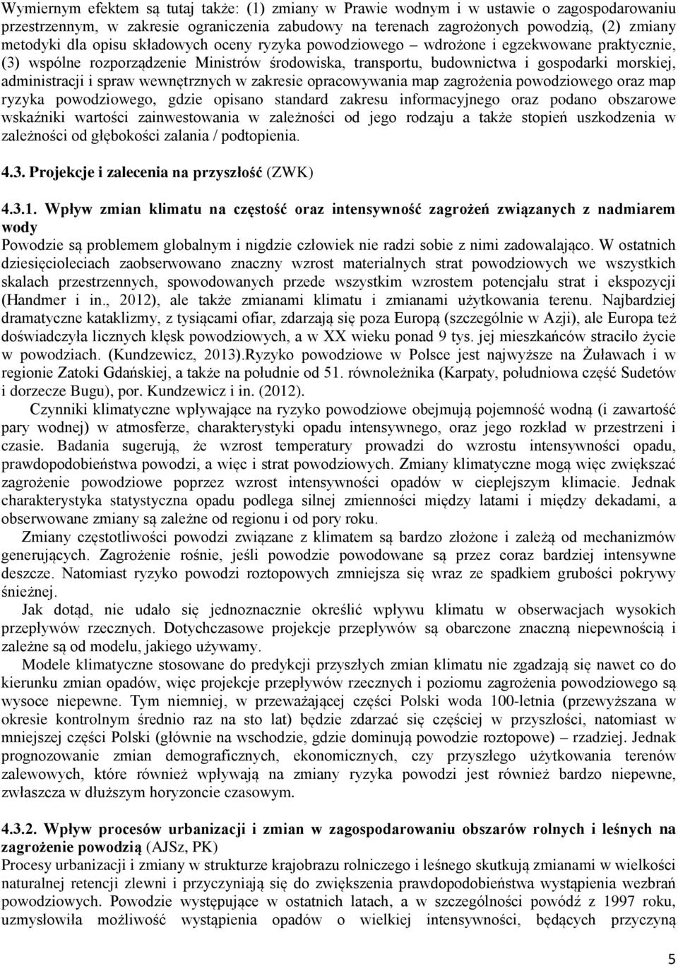 wewnętrznych w zakresie opracowywania map zagrożenia powodziowego oraz map ryzyka powodziowego, gdzie opisano standard zakresu informacyjnego oraz podano obszarowe wskaźniki wartości zainwestowania w