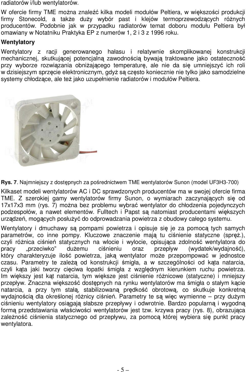 Podobnie jak w przypadku radiatorów temat doboru modułu Peltiera był omawiany w Notatniku Praktyka EP z numerów 1, 2 i 3 z 1996 roku.