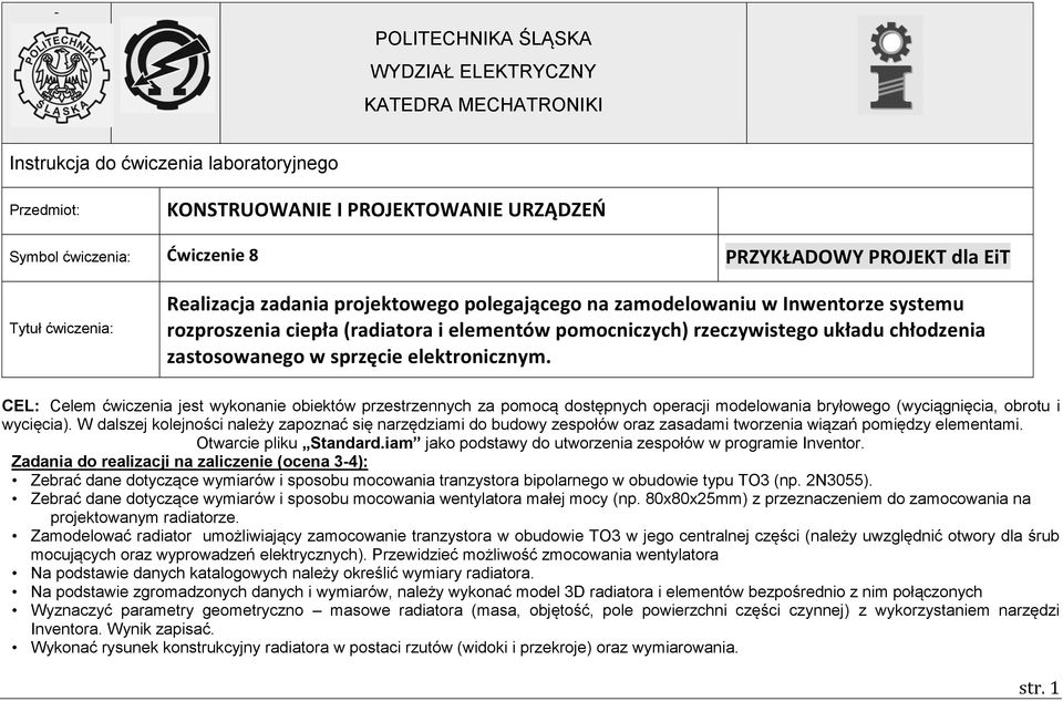 chłodzenia zastosowanego w sprzęcie elektronicznym. CEL: Celem ćwiczenia jest wykonanie obiektów przestrzennych za pomocą dostępnych operacji modelowania bryłowego (wyciągnięcia, obrotu i wycięcia).