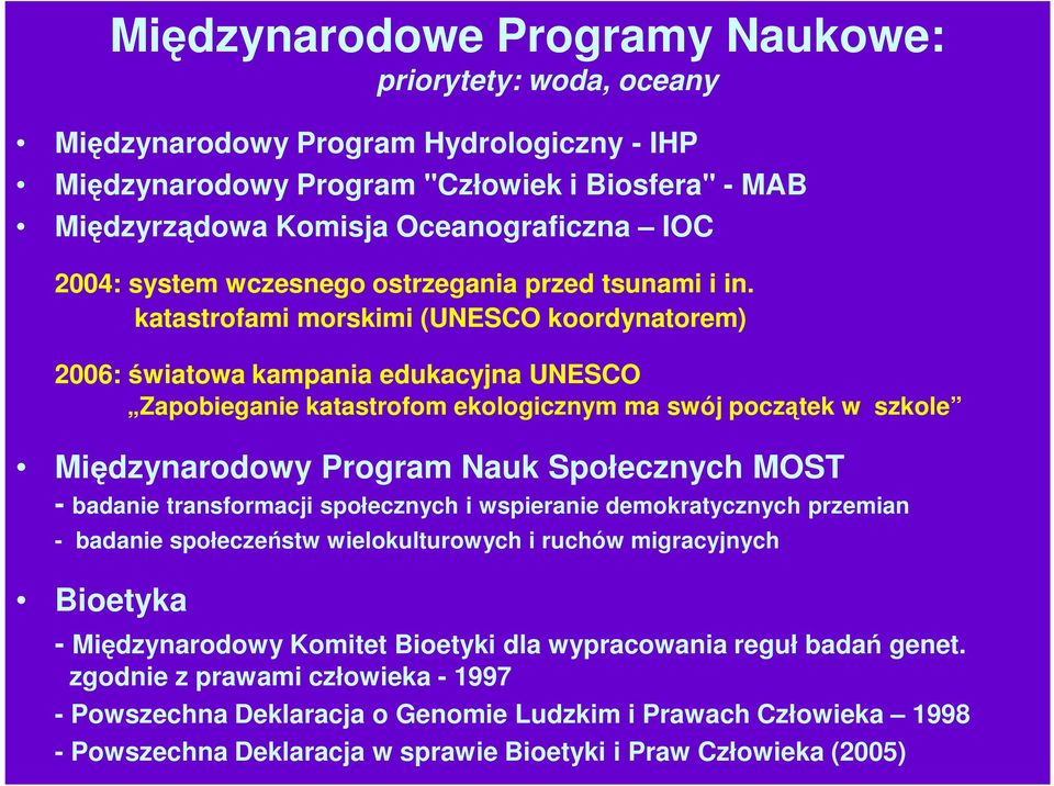 katastrofami morskimi (UNESCO koordynatorem) 2006: światowa kampania edukacyjna UNESCO Zapobieganie katastrofom ekologicznym ma swój początek w szkole Międzynarodowy Program Nauk Społecznych MOST -