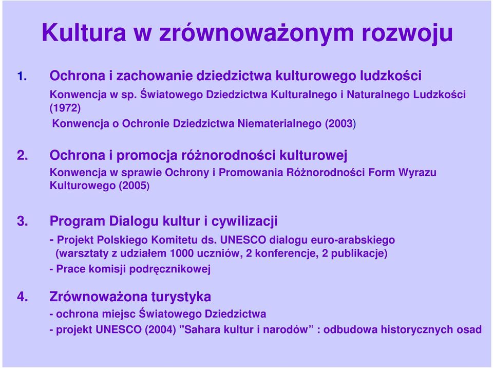 Ochrona i promocja róŝnorodności kulturowej Konwencja w sprawie Ochrony i Promowania RóŜnorodności Form Wyrazu Kulturowego (2005) 3.