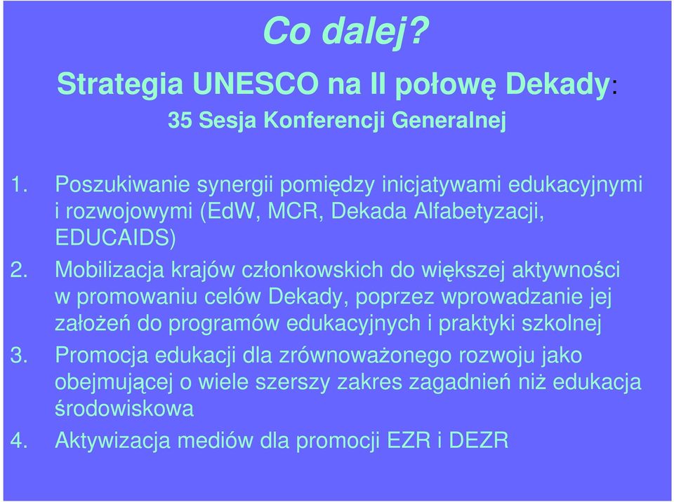 Mobilizacja krajów członkowskich do większej aktywności w promowaniu celów Dekady, poprzez wprowadzanie jej załoŝeń do programów