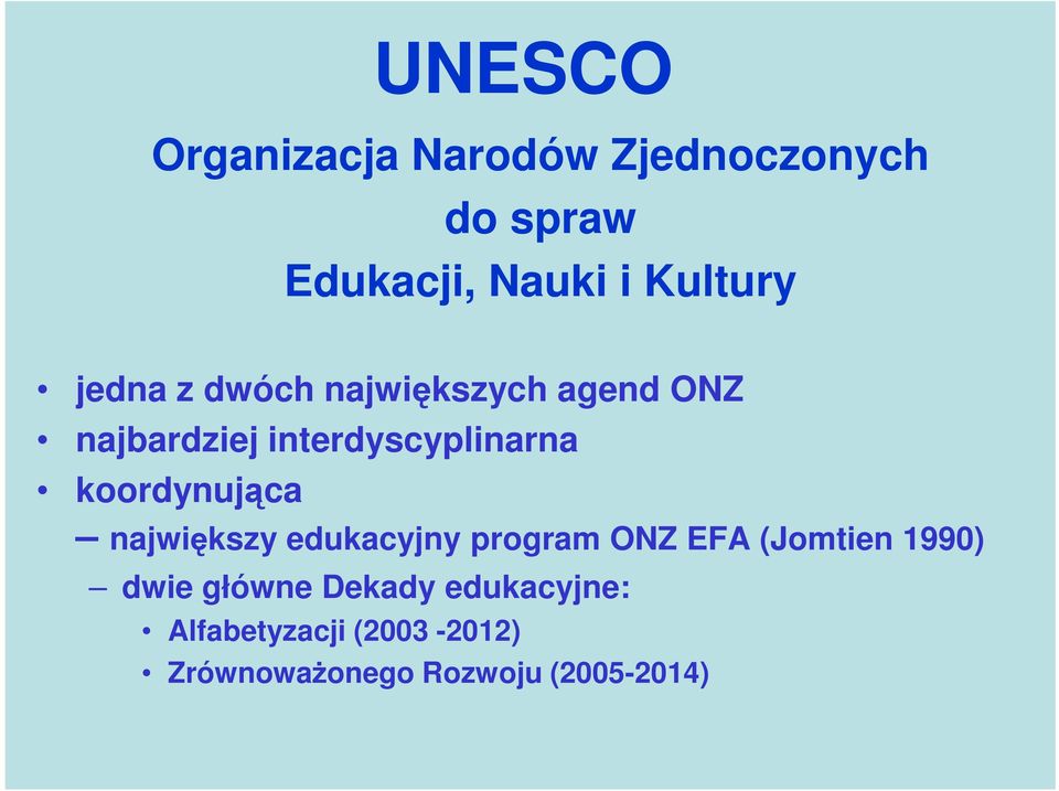 koordynująca największy edukacyjny program ONZ EFA (Jomtien 1990) dwie