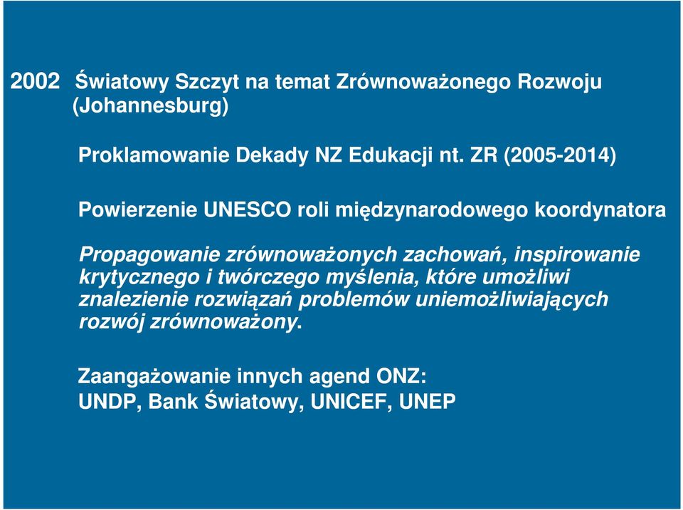 zachowań, inspirowanie krytycznego i twórczego myślenia, które umoŝliwi znalezienie rozwiązań problemów