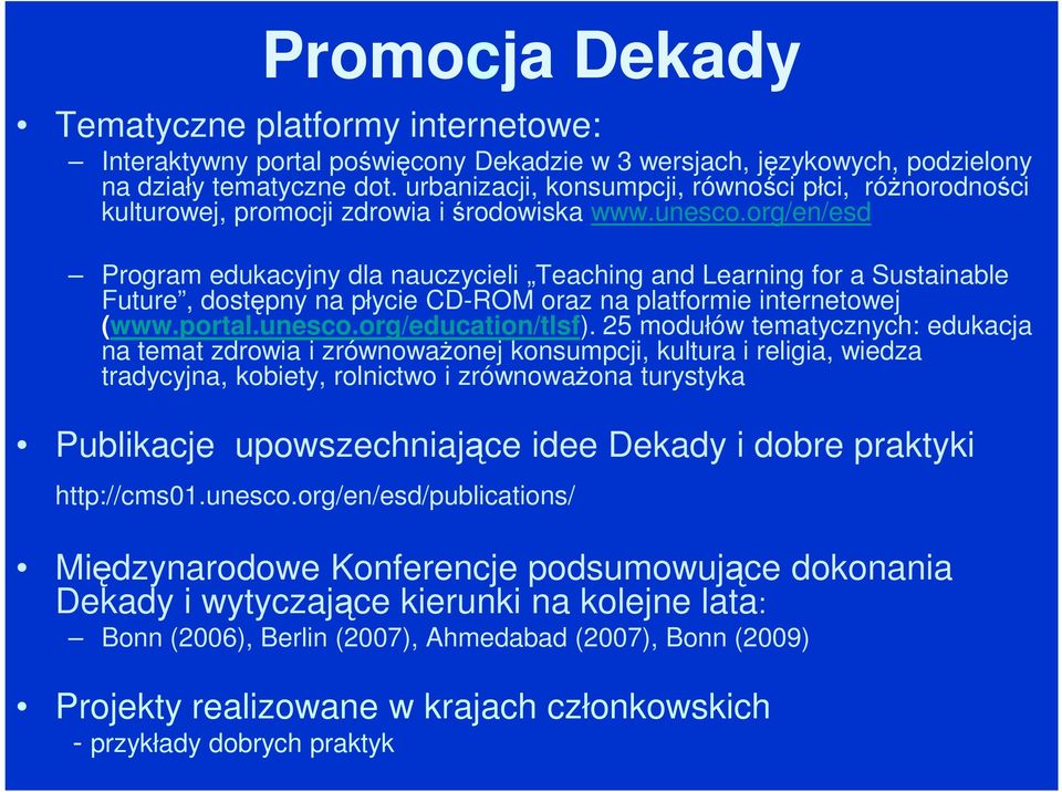 org/en/esd Program edukacyjny dla nauczycieli Teaching and Learning for a Sustainable Future, dostępny na płycie CD-ROM oraz na platformie internetowej (www.portal.unesco.org/education/tlsf).