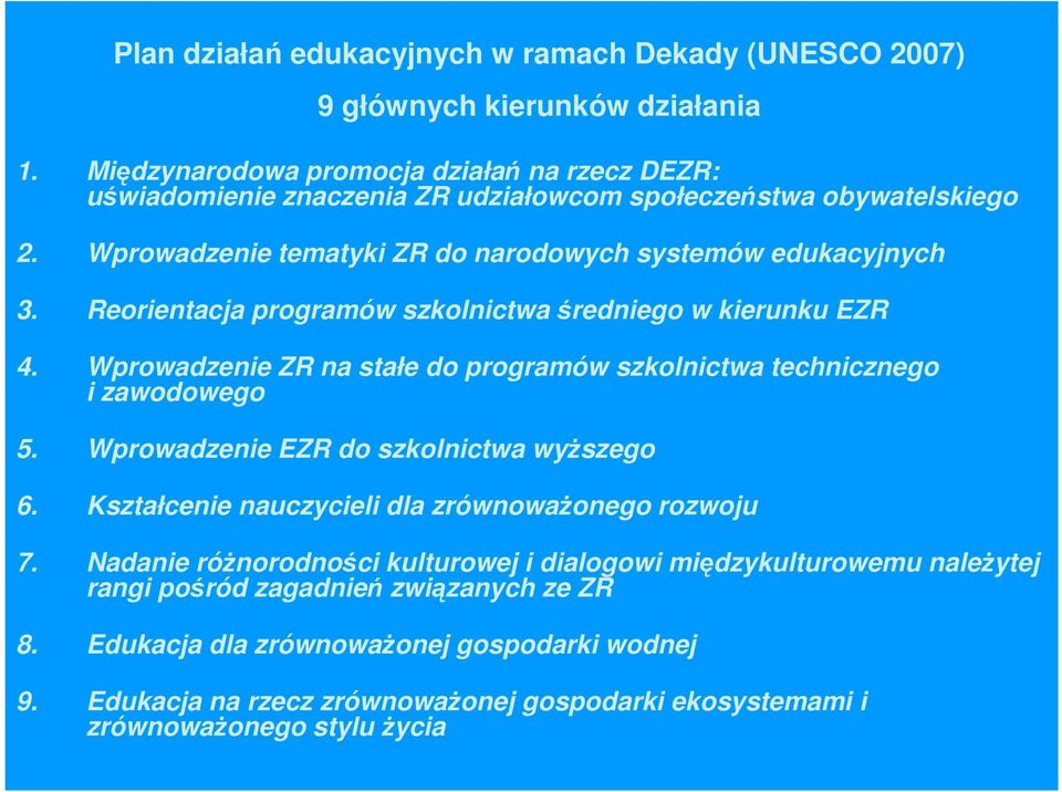 Reorientacja programów szkolnictwa średniego w kierunku EZR 4. Wprowadzenie ZR na stałe do programów szkolnictwa technicznego i zawodowego 5. Wprowadzenie EZR do szkolnictwa wyŝszego 6.