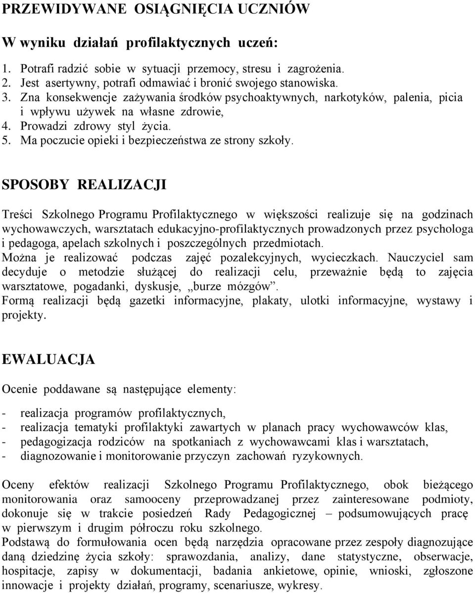 Prowadzi zdrowy styl życia. 5. Ma poczucie opieki i bezpieczeństwa ze strony szkoły.