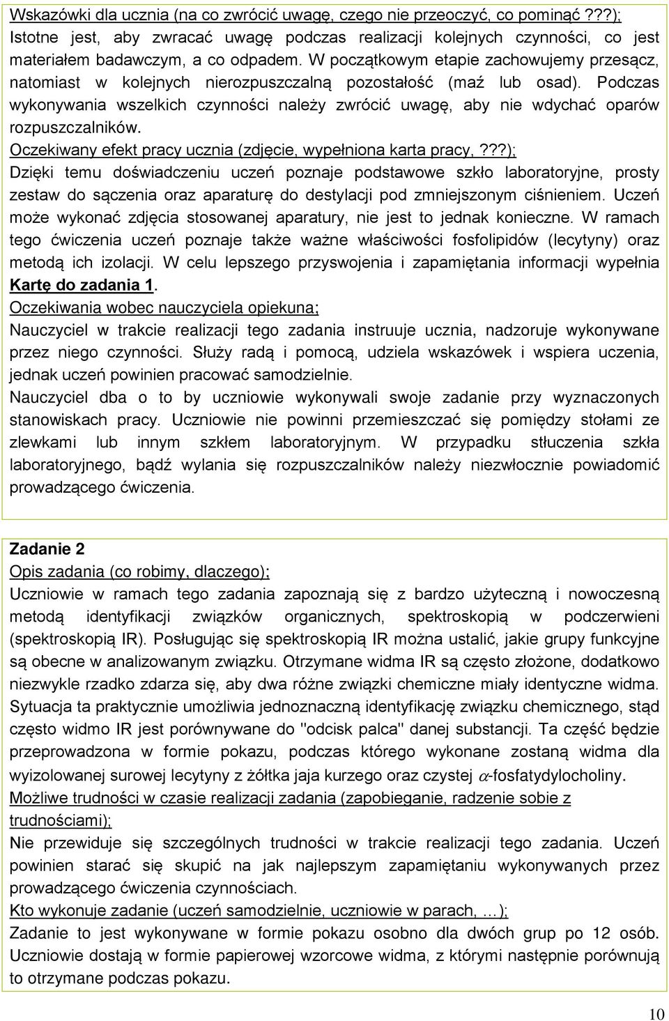 Podczas wykonywania wszelkich czynności należy zwrócić uwagę, aby nie wdychać oparów rozpuszczalników. czekiwany efekt pracy ucznia (zdjęcie, wypełniona karta pracy,?