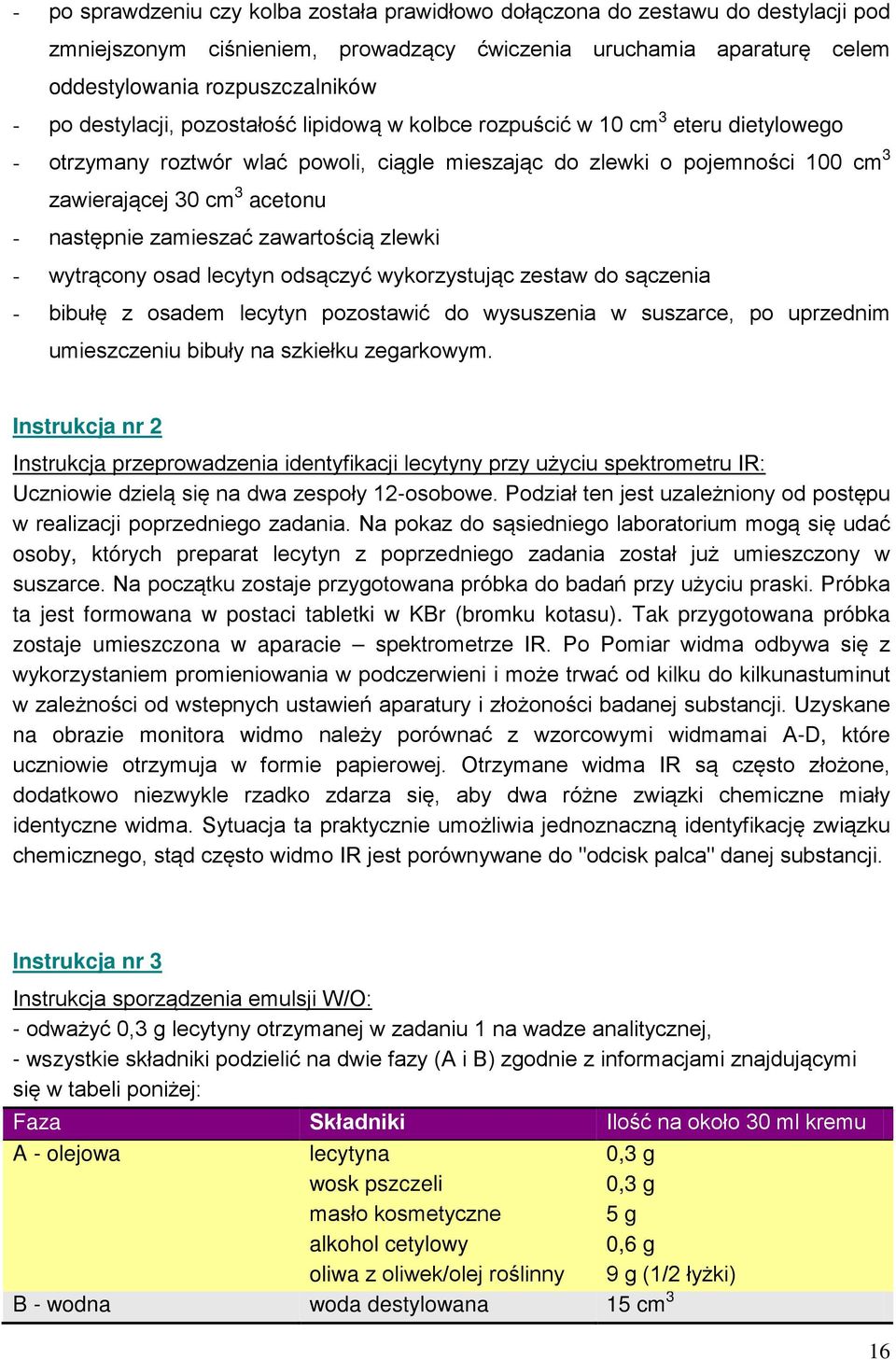 następnie zamieszać zawartością zlewki - wytrącony osad lecytyn odsączyć wykorzystując zestaw do sączenia - bibułę z osadem lecytyn pozostawić do wysuszenia w suszarce, po uprzednim umieszczeniu