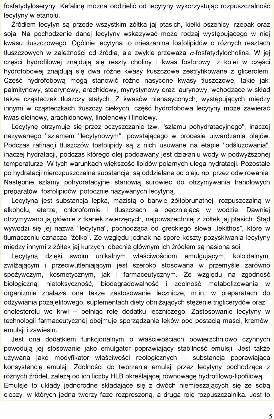 gólnie lecytyna to mieszanina fosfolipidów o różnych resztach tłuszczowych w zależności od źródła, ale zwykle przeważa α-fosfatydylocholina.