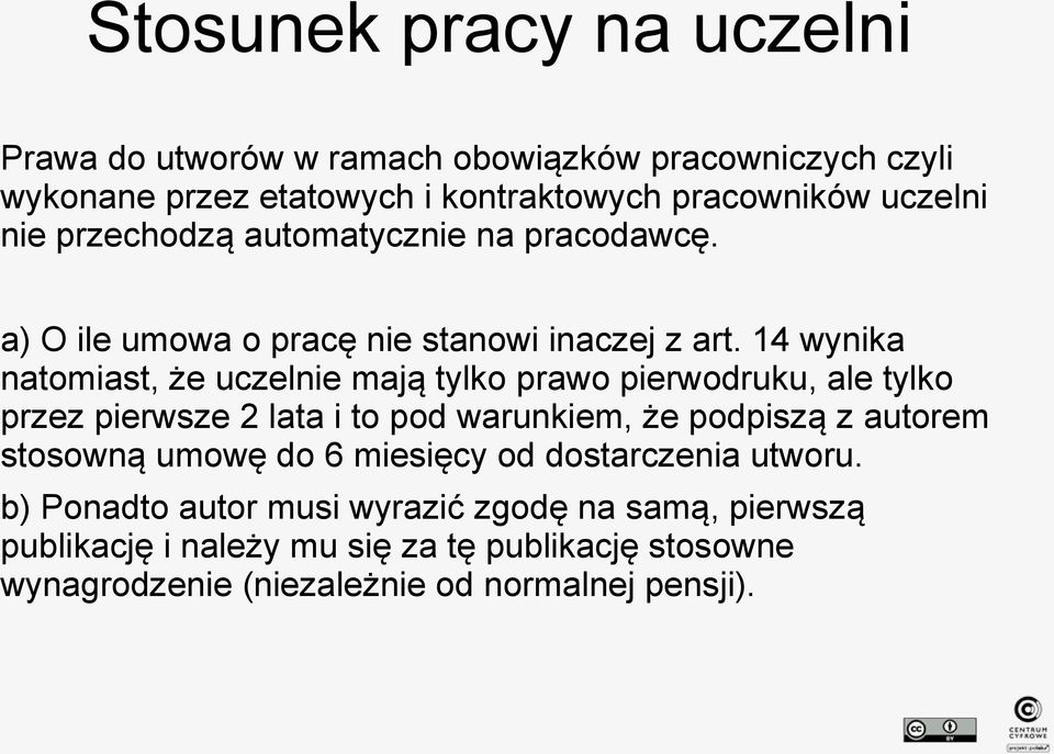 14 wynika natomiast, że uczelnie mają tylko prawo pierwodruku, ale tylko przez pierwsze 2 lata i to pod warunkiem, że podpiszą z autorem stosowną