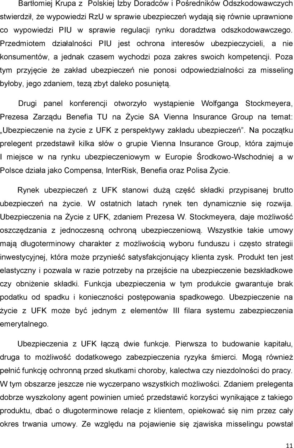 Poza tym przyjęcie że zakład ubezpieczeń nie ponosi odpowiedzialności za misseling byłoby, jego zdaniem, tezą zbyt daleko posuniętą.