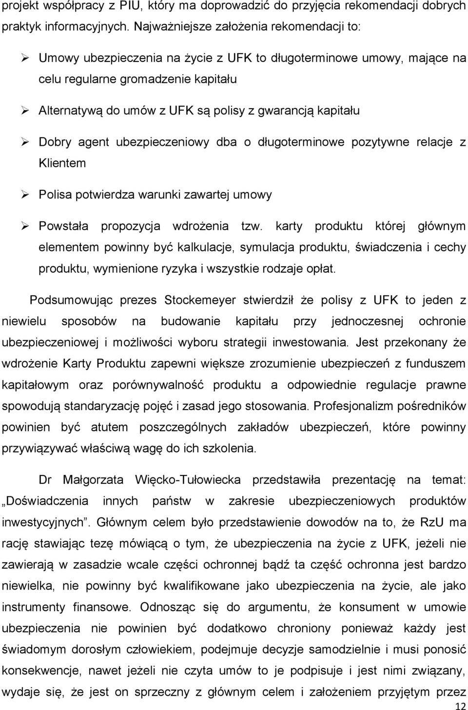 kapitału Dobry agent ubezpieczeniowy dba o długoterminowe pozytywne relacje z Klientem Polisa potwierdza warunki zawartej umowy Powstała propozycja wdrożenia tzw.