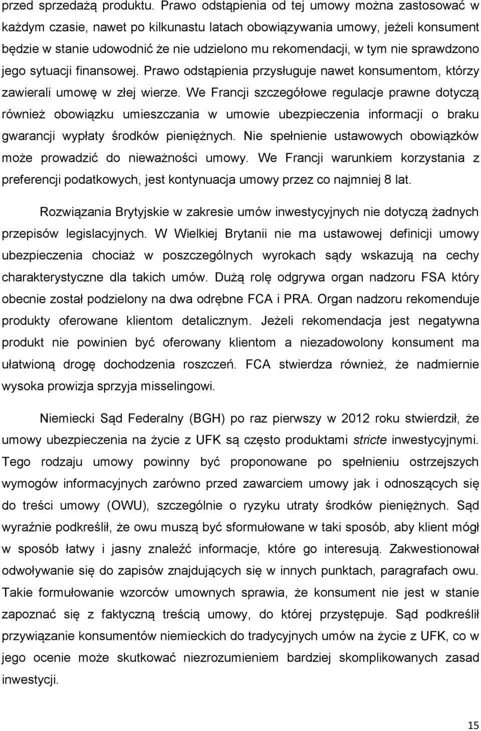 sprawdzono jego sytuacji finansowej. Prawo odstąpienia przysługuje nawet konsumentom, którzy zawierali umowę w złej wierze.