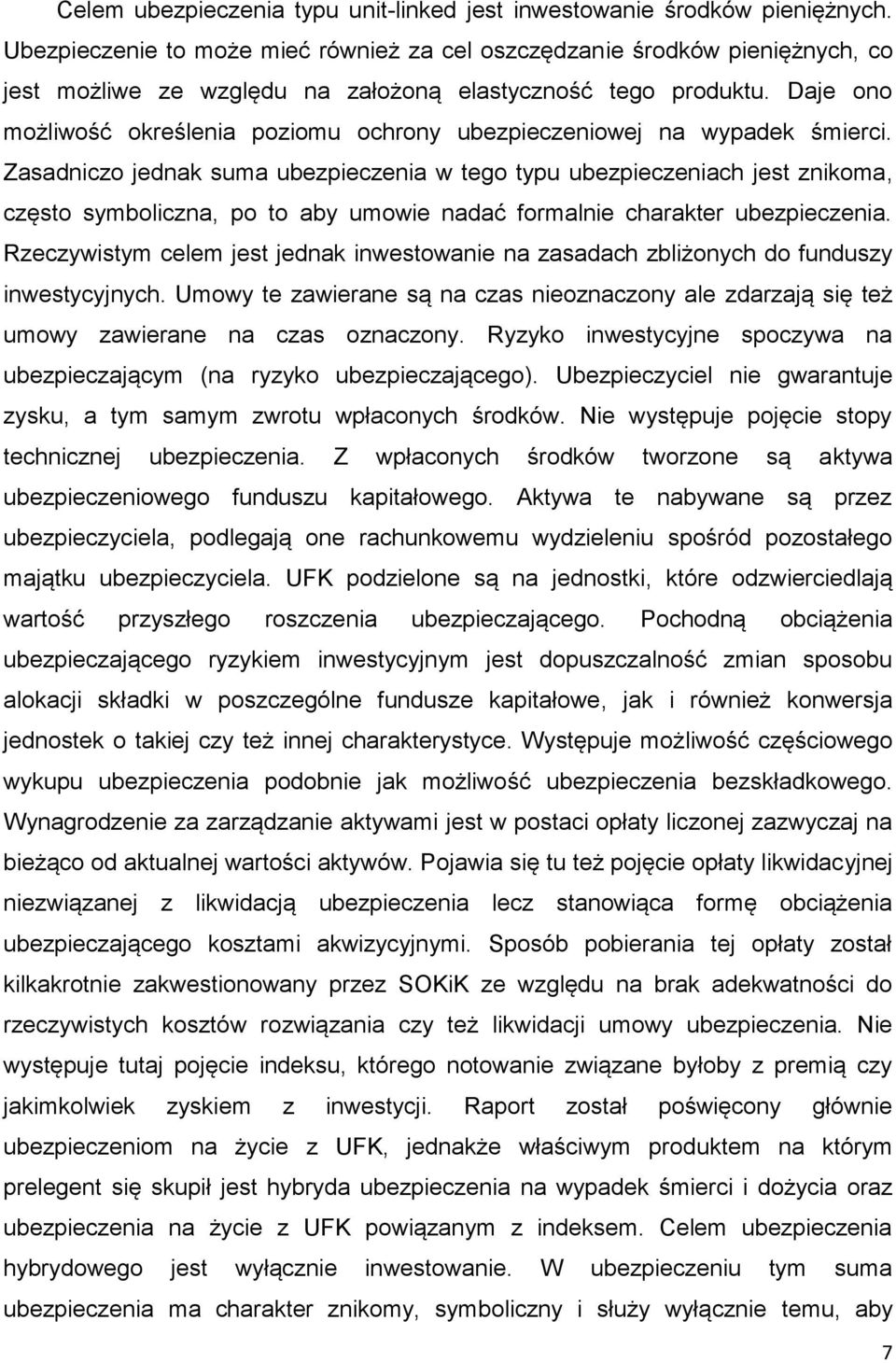 Daje ono możliwość określenia poziomu ochrony ubezpieczeniowej na wypadek śmierci.