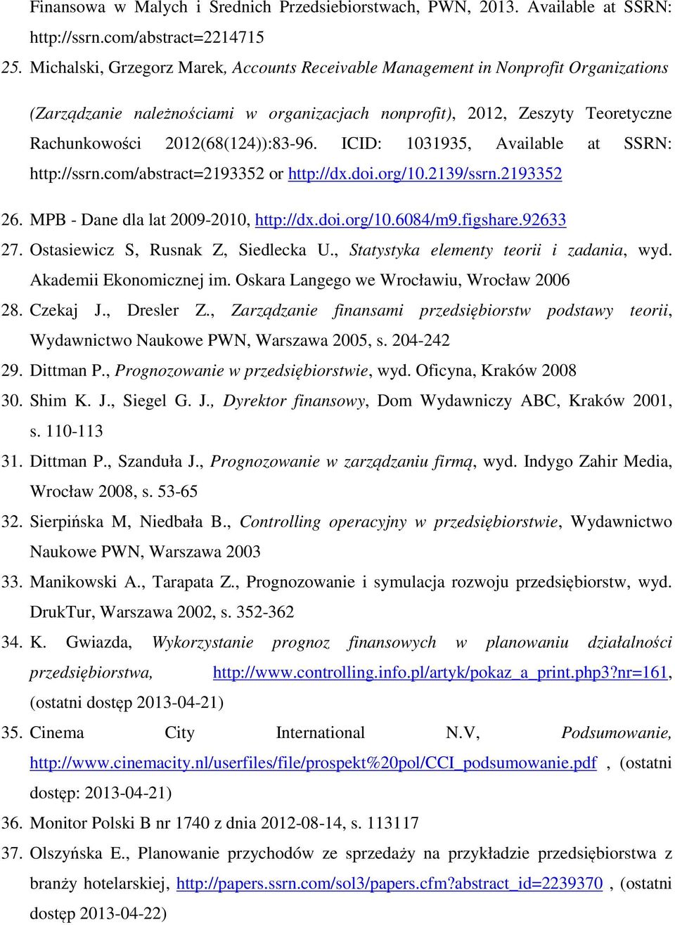 ICID: 1031935, Available at SSRN: http://ssrn.com/abstract=2193352 or http://dx.doi.org/10.2139/ssrn.2193352 26. MPB - Dane dla lat 2009-2010, http://dx.doi.org/10.6084/m9.figshare.92633 27.