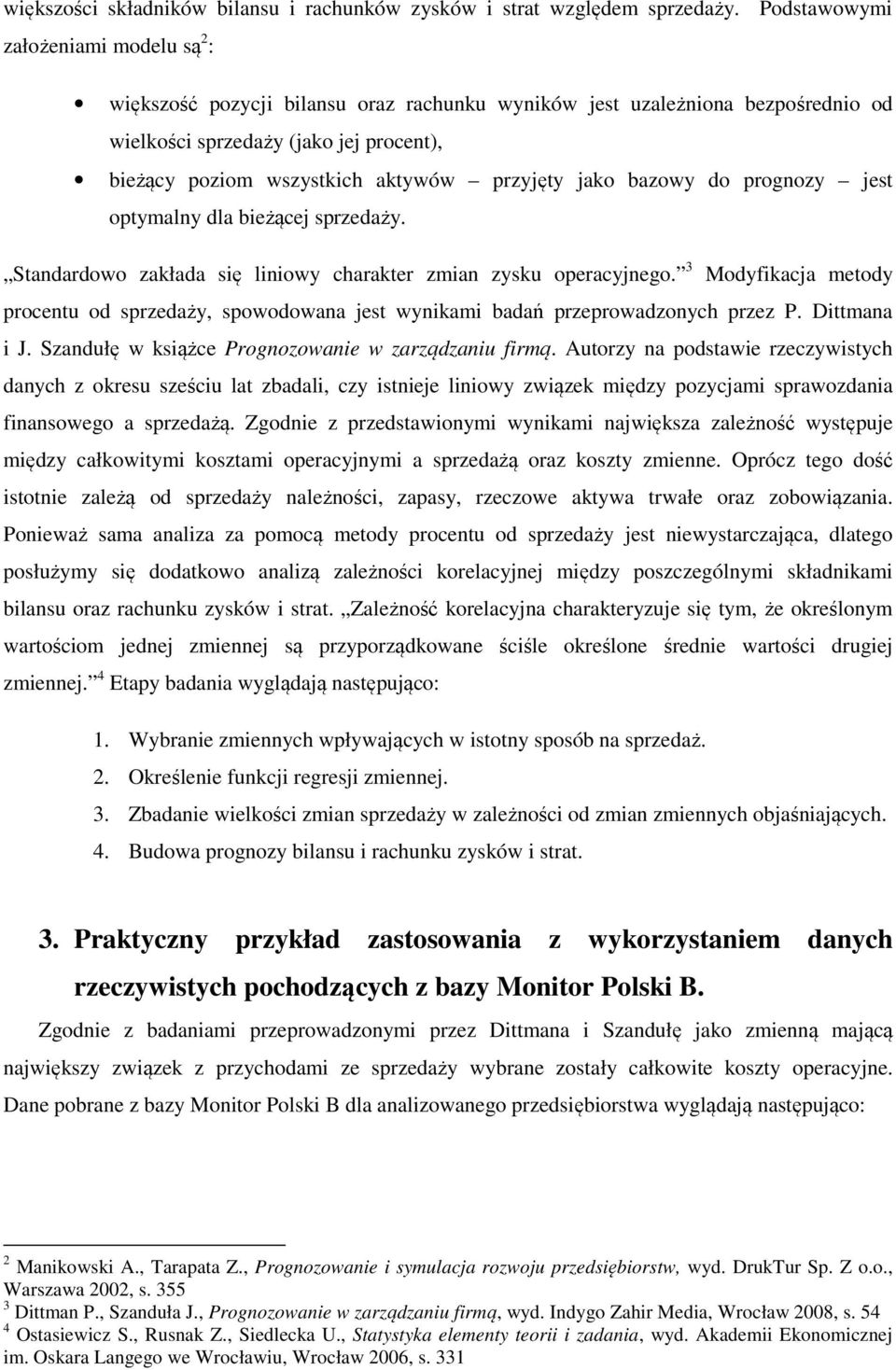 przyjęty jako bazowy do prognozy jest optymalny dla bieżącej sprzedaży. Standardowo zakłada się liniowy charakter zmian zysku operacyjnego.