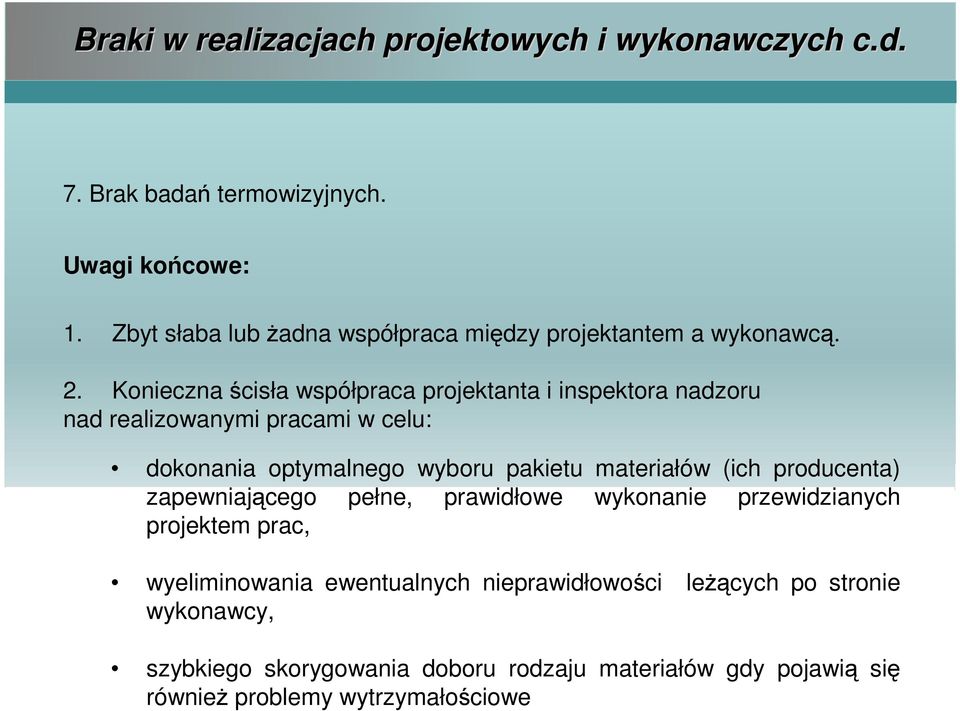 Konieczna ścisła współpraca projektanta i inspektora nadzoru nad realizowanymi pracami w celu: dokonania optymalnego wyboru pakietu materiałów