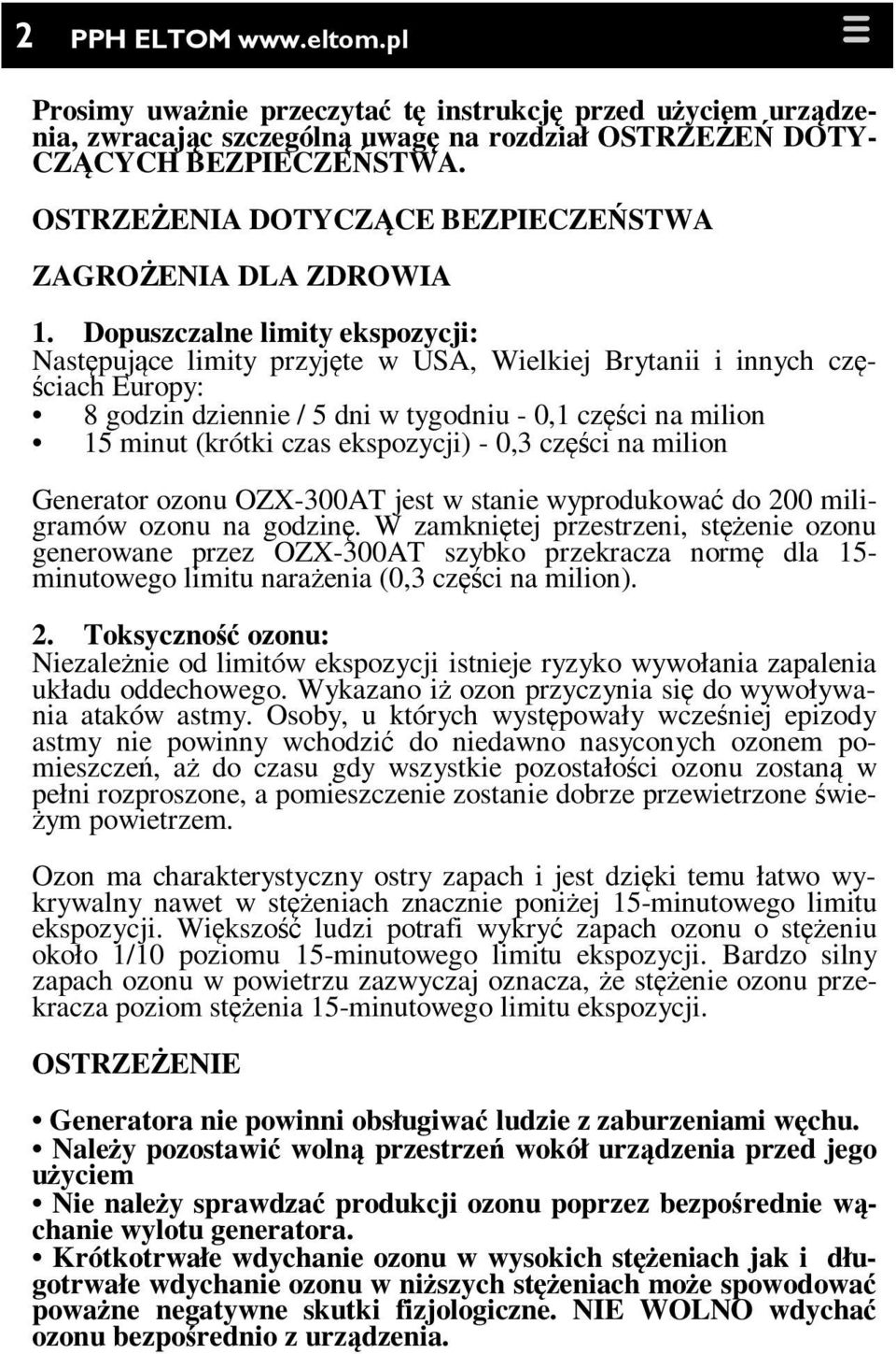 Dopuszczalne limity ekspozycji: Następujące limity przyjęte w USA, Wielkiej Brytanii i innych częściach Europy: 8 godzin dziennie / 5 dni w tygodniu - 0,1 części na milion 15 minut (krótki czas