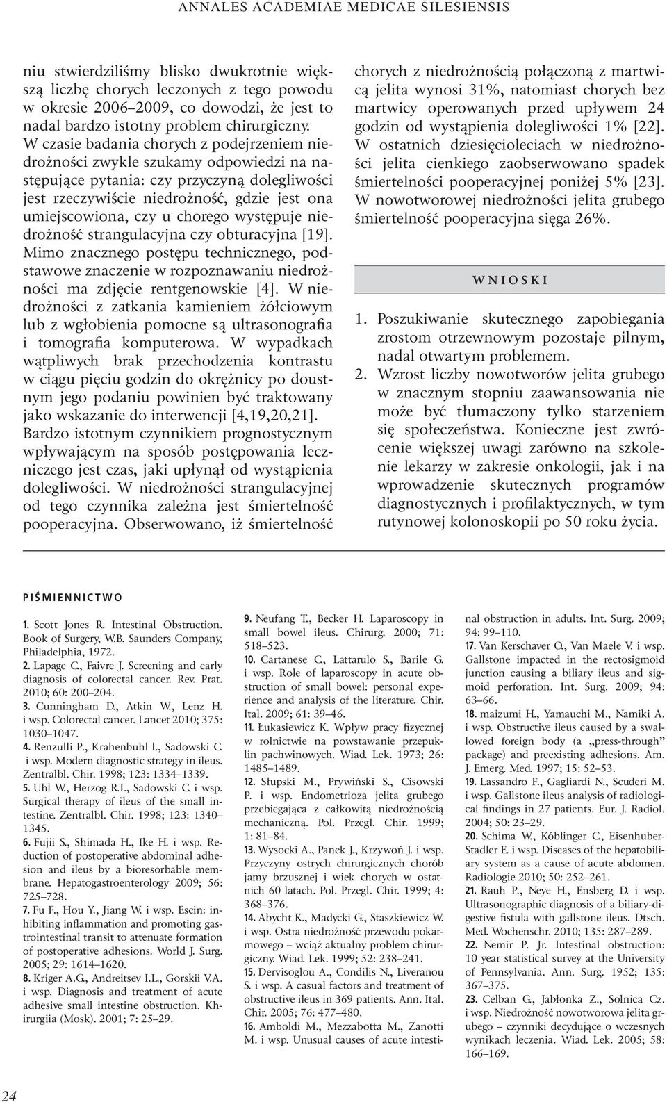 chorego występuje niedrożność strangulacyjna czy obturacyjna [19]. Mimo znacznego postępu technicznego, podstawowe znaczenie w rozpoznawaniu niedrożności ma zdjęcie rentgenowskie [4].