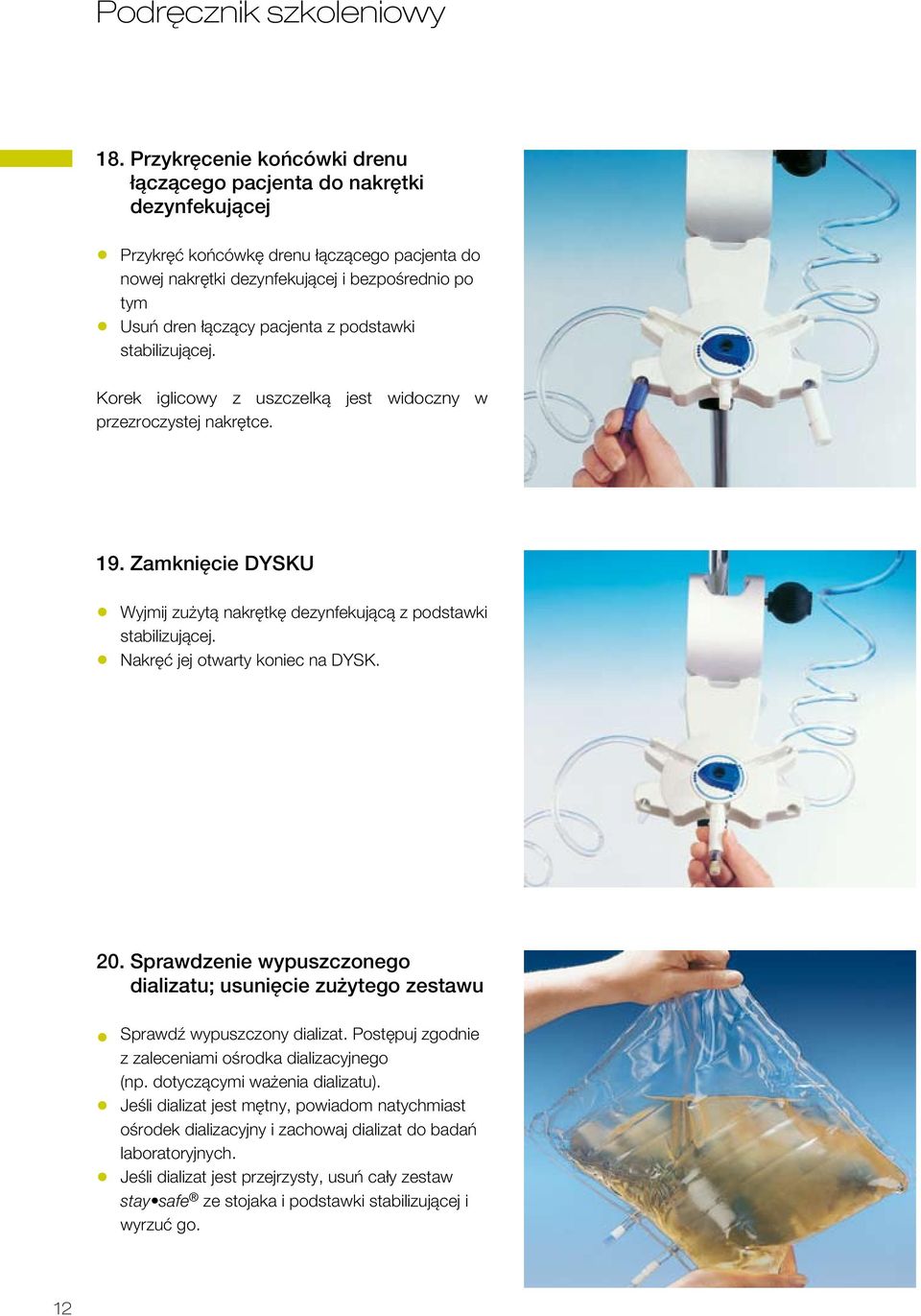 z podstawki stabilizującej. Korek iglicowy z uszczelką jest widoczny w przezroczystej nakrętce. 19. Zamknięcie DYSKU Wyjmij zużytą nakrętkę dezynfekującą z podstawki stabilizującej.