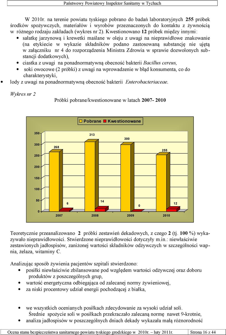 Kwestionowano 12 próbek między innymi: sałatkę jarzynową i krewetki maślane w oleju z uwagi na nieprawidłowe znakowanie (na etykiecie w wykazie składników podano zastosowaną substancję nie ujętą w