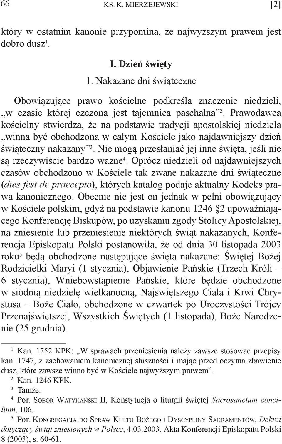 Prawodawca kościelny stwierdza, że na podstawie tradycji apostolskiej niedziela winna być obchodzona w całym Kościele jako najdawniejszy dzień świąteczny nakazany 3.