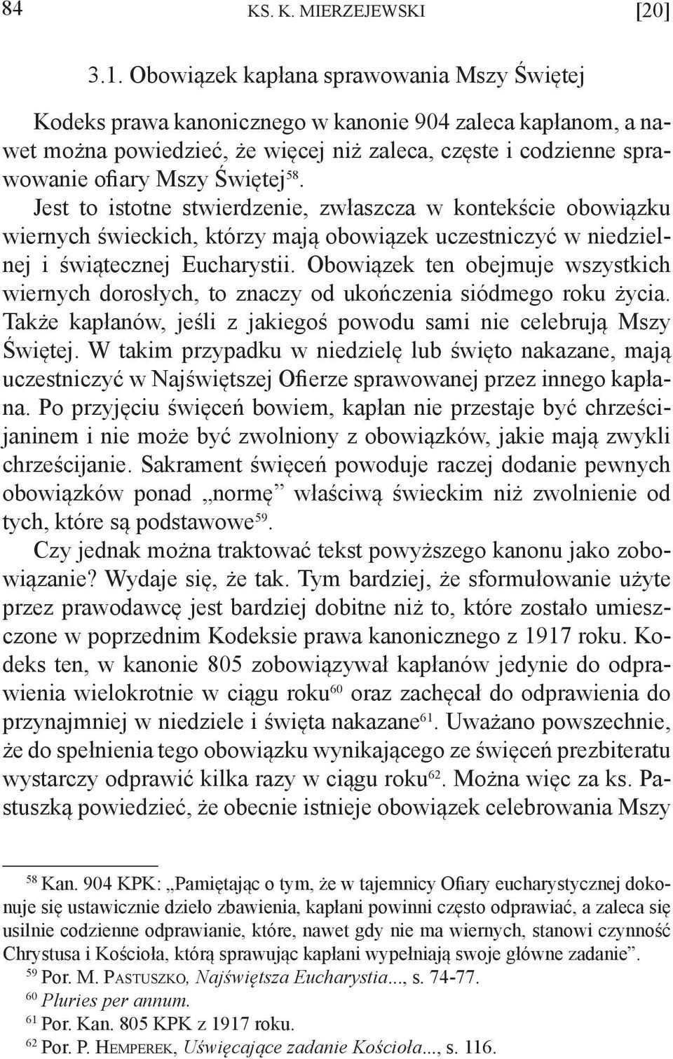 58. Jest to istotne stwierdzenie, zwłaszcza w kontekście obowiązku wiernych świeckich, którzy mają obowiązek uczestniczyć w niedzielnej i świątecznej Eucharystii.