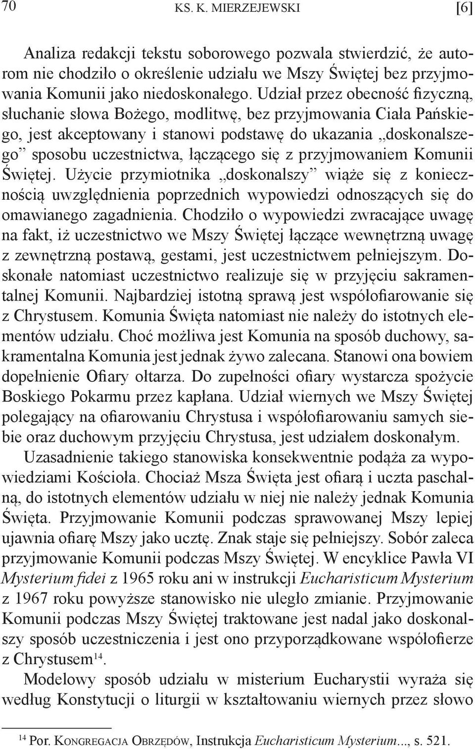 przyjmowaniem Komunii Świętej. Użycie przymiotnika doskonalszy wiąże się z koniecznością uwzględnienia poprzednich wypowiedzi odnoszących się do omawianego zagadnienia.