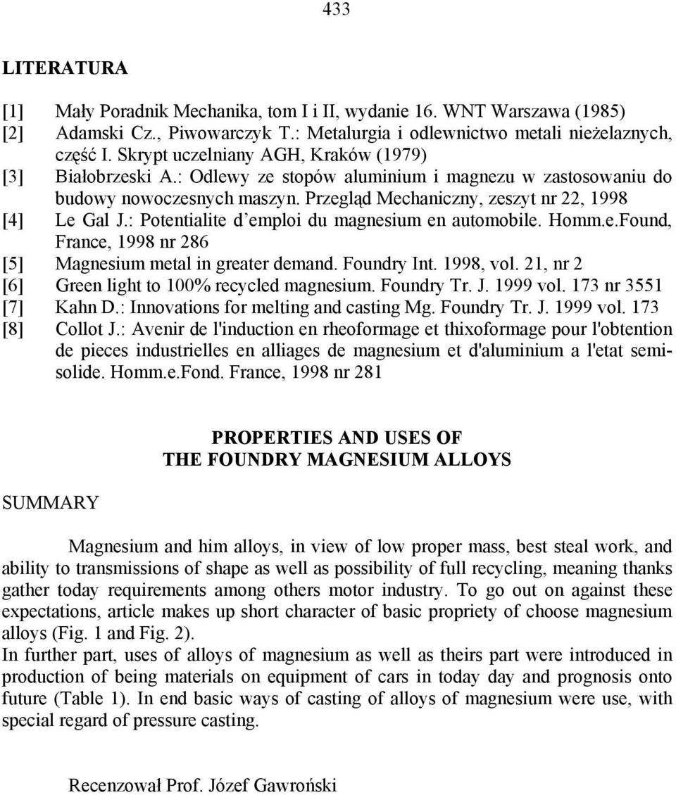 : Potentialite d emploi du magnesium en automobile. Homm.e.Found, France, 1998 nr 286 [5] Magnesium metal in greater demand. Foundry Int. 1998, vol.