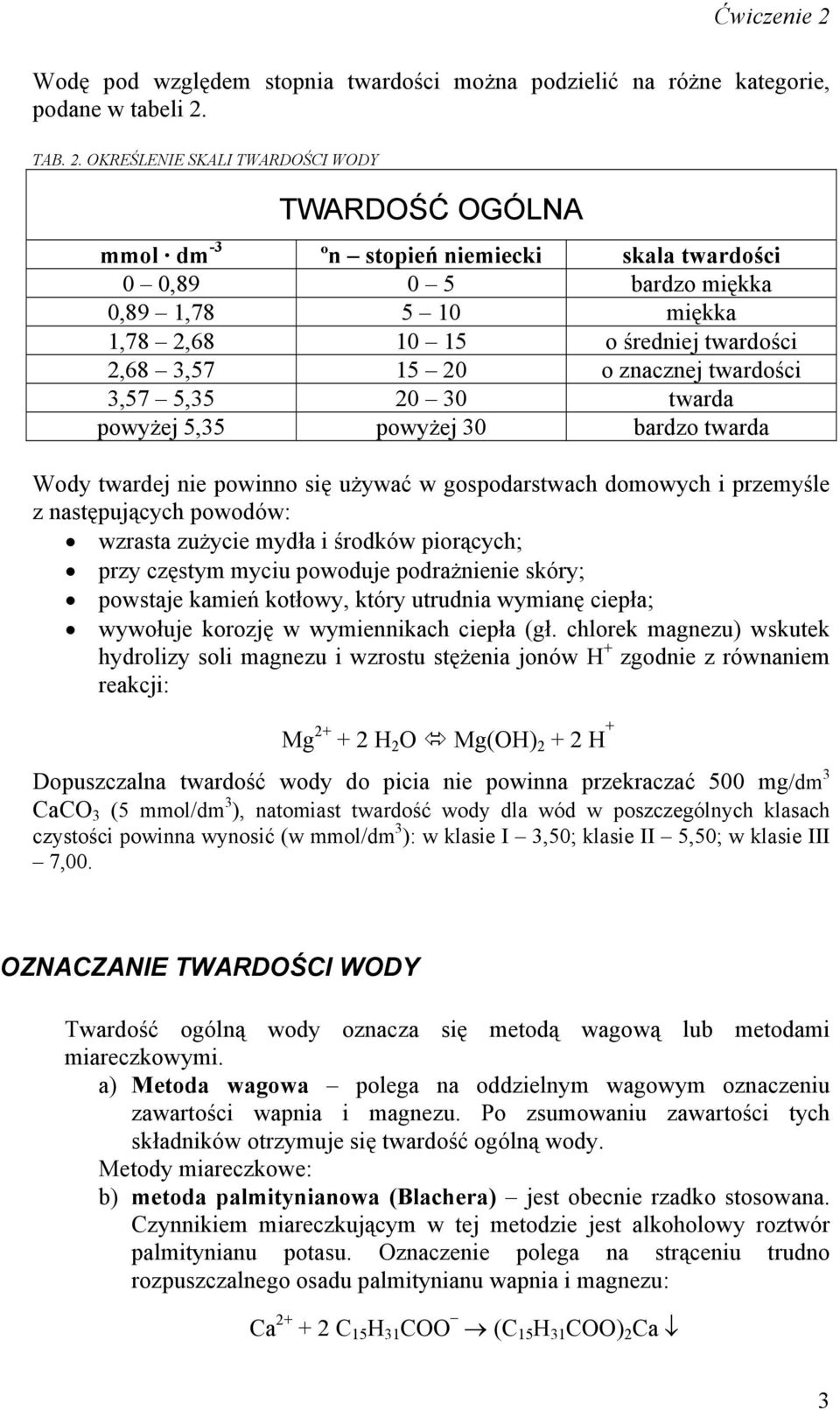 OKREŚLENIE SKALI TWARDOŚCI WODY TWARDOŚĆ OGÓLNA mmol dm -3 ºn stopień niemiecki skala twardości 0 0,89 0 5 bardzo miękka 0,89 1,78 5 10 miękka 1,78 2,68 10 15 o średniej twardości 2,68 3,57 15 20 o