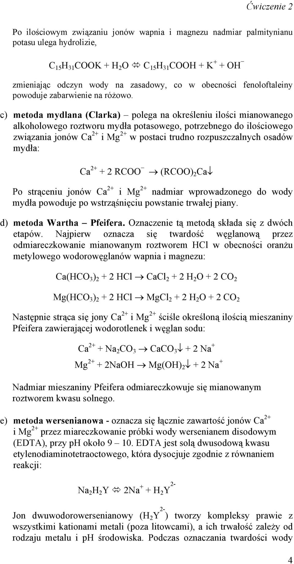 c) metoda mydlana (Clarka) polega na określeniu ilości mianowanego alkoholowego roztworu mydła potasowego, potrzebnego do ilościowego związania jonów Ca 2+ i Mg 2+ w postaci trudno rozpuszczalnych