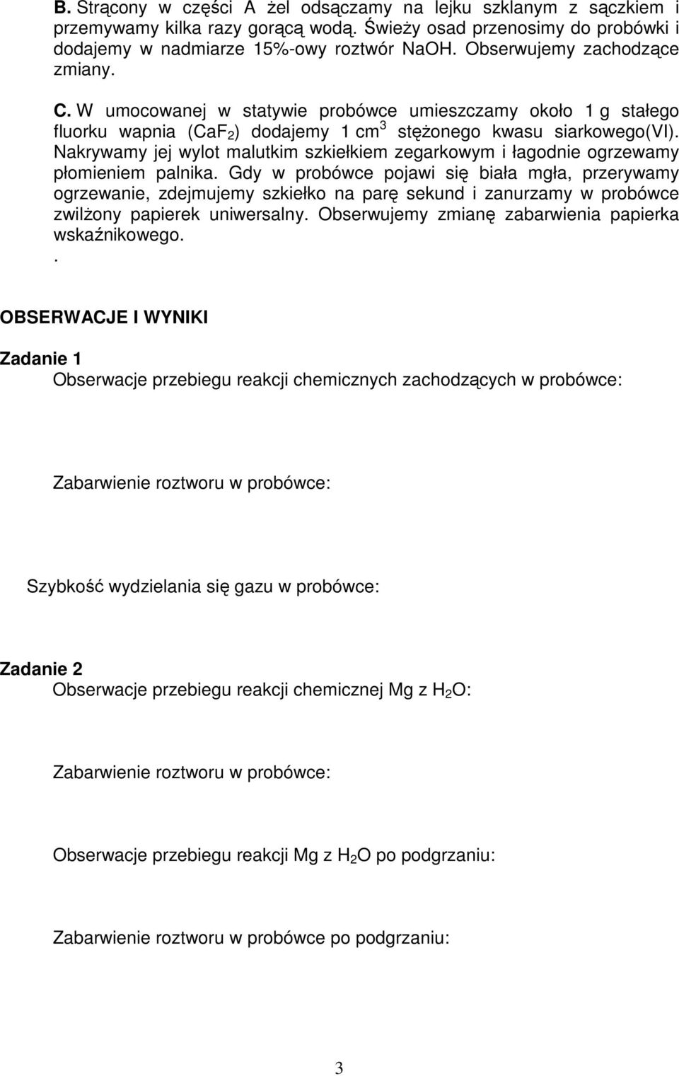 Nakrywamy jej wylot malutkim szkiełkiem zegarkowym i łagodnie ogrzewamy płomieniem palnika.